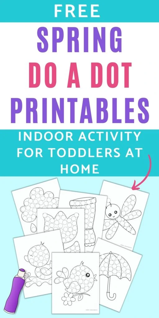 Text "free spring do a dot printables 0 indoor activity for toddlers at home" with a pink arrow pointing at 7 pages of spring themed dot marker printables. Each image has large circles to dot in with a bingo dauber marker. 