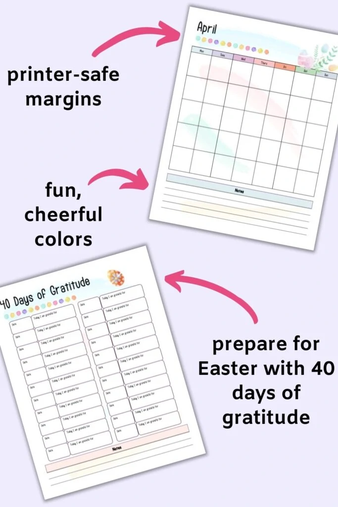 Two pages from a printable Easter planner - A blank April calendar and a 40 days of gratitude page. The sheets are on a light purple background with text and arrows. Text reads "printer safe margins" and "fun, cheerful colors" and "prepare for Easter with 40 days of gratitude"