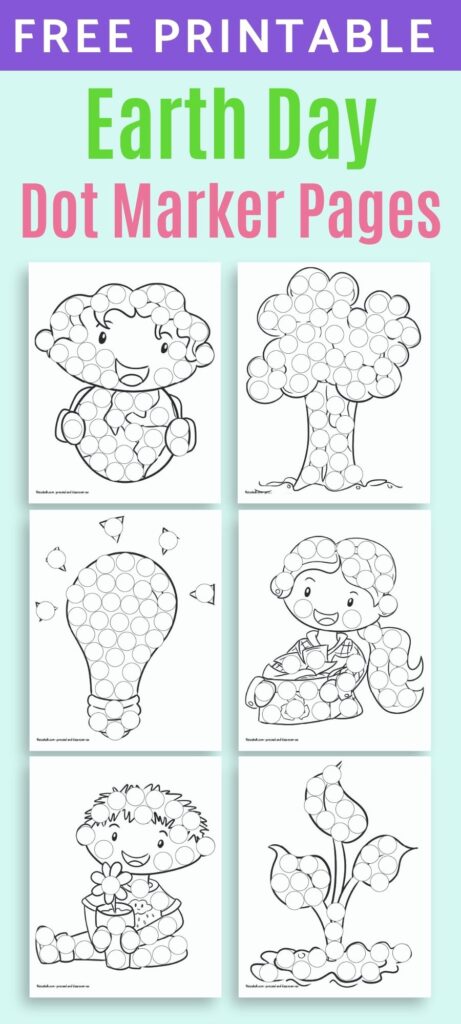 Text "free printable Earth Day dot marker pages" above a preview of 6 printable do a dot marker pages for young children. Each page has a large black and white image with circles to color in. Images include: a boy holding the Earth, a tree, a lightbulb, a girl with a box of recycling, a child with a flower pot, and a seedling.
