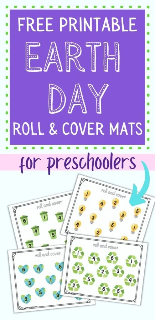 Text "free printable Earth Day roll and cover mats for preschoolers" above an image of four printable roll and cover mats for preschool math. Each page has the numbers 1-6 two times apiece. Each page has its own clip art: a planet Earth heart, a recycling symbol, a lightbulb, and a green recycling can.