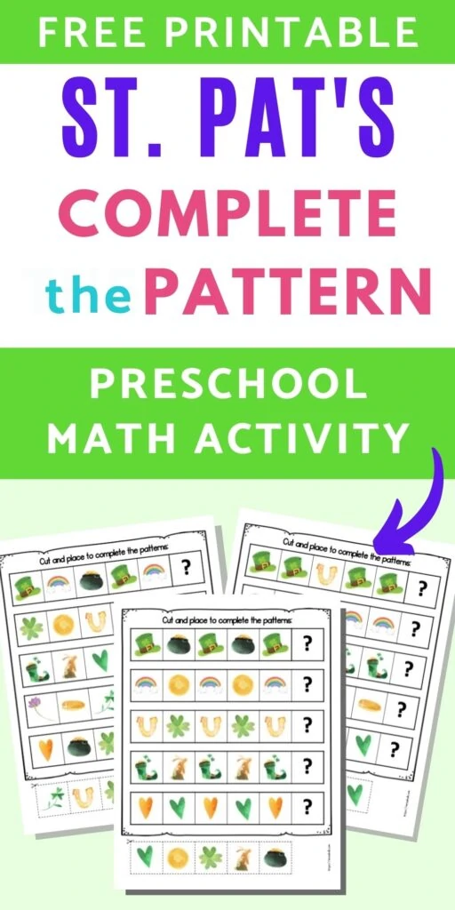 Text "Free printable St Pat's Compete the Pattern Preschool Math Activity" with a purple arrow pointing at A digital mockup of three printable extend the sequence/complete the pattern worksheets for preschoolers. Each page has five patterns made with St. Patrick's Day clipart and five tiles to cut and paste to complete the pattern.
