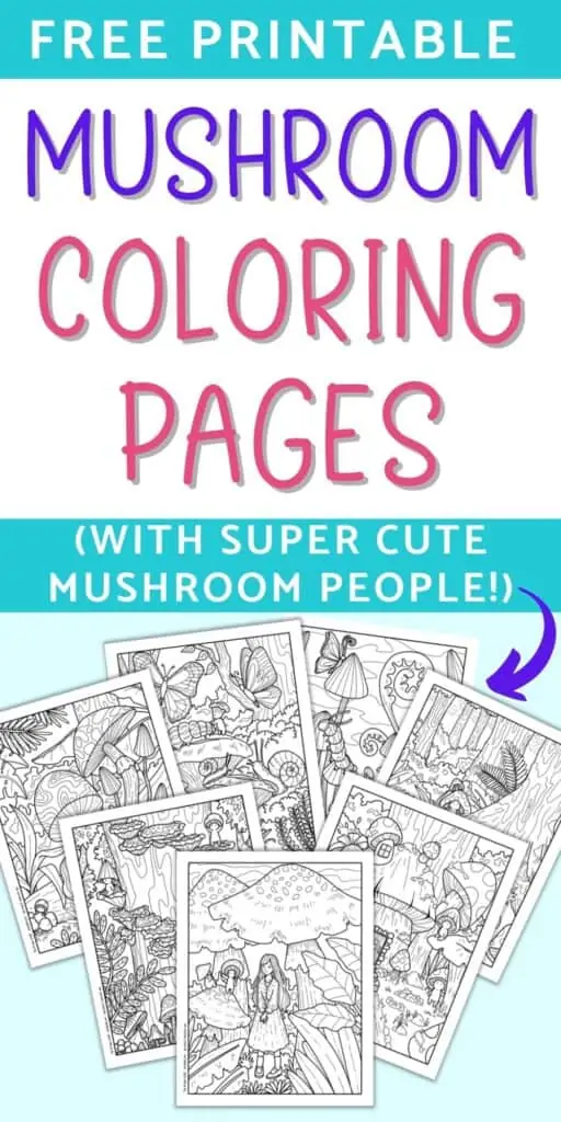 Text "free printable mushroom coloring pages (with super cute mushroom people!)" above a preview of seven printable cute woodland mushroom coloring sheets. Each one has cute, small mushroom people.