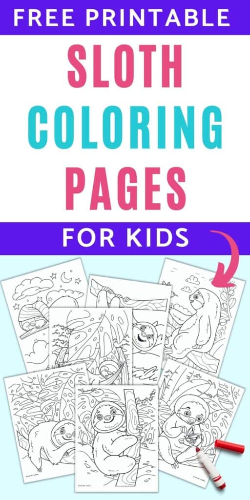 Text "free printable sloth coloring pages for kids" with a pink arrow pointing at seven cute sloth coloring pages. Each page has a sloth and a background to color in. There is a red marker in the bottom right of the image.