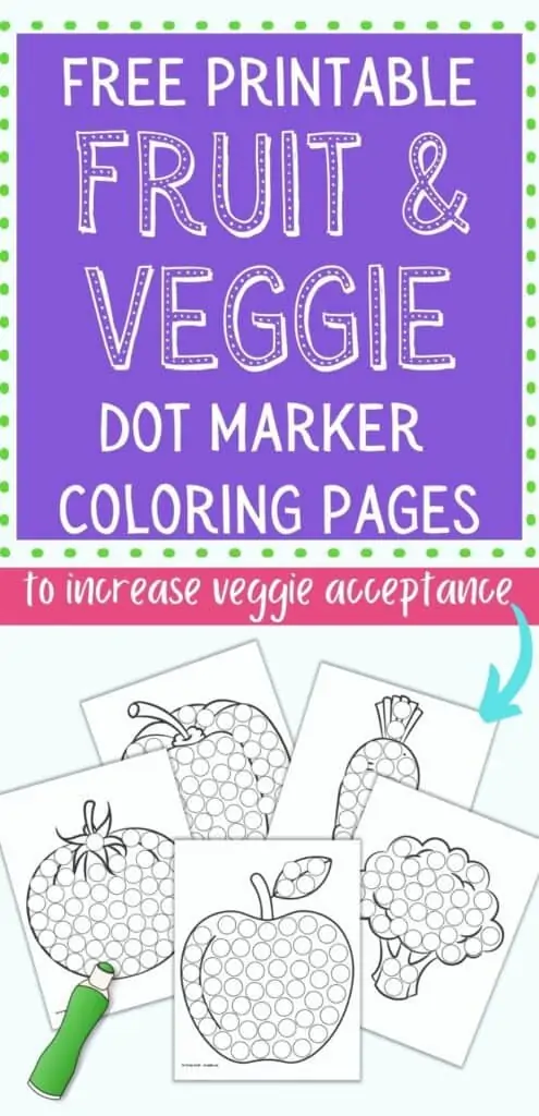 Text "free fruit and veggie dot marker coloring pages to increase veggie acceptance" over a preview of five printable dot marker coloring pages with: an apple, broccoli, a tomato, a carrot, and a bell pepper