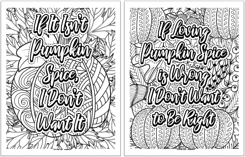 Two adult coloring pages with detailed fall backgrounds and quotations. Quotes are: "If it isn't pumpkin spice, I don't want it" and "If loving pumpkin spice is wrong, I don't want to be right"