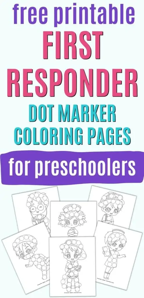 Text "free printable first responder dot marker coloring pages for preschoolers" above a preview of six printable dot marker first responder coloring pages. Each page has a cartoon image of a first responder with circles to dot in with a dauber marker.