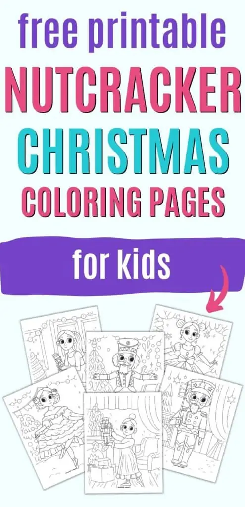 Text "free printable Nutcracker Christmas coloring pages for kids" above a preview of six Nutcracker ballet themed coloring pages with popular characters including Clara, the Nutcracker, Mother Ginger, and the Sugar Plum Fairy