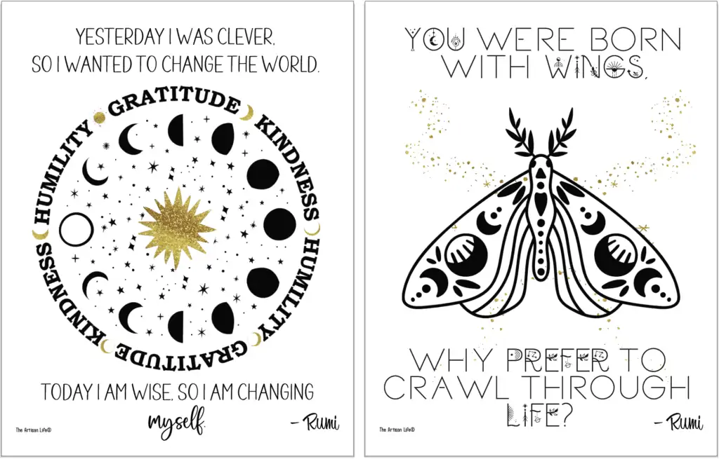 Two printable Rumi quotation posters with: Yesterday I was clever so I wanted to change the world. Today I am wise so I am changing myself.
You were born with wings. Why prefer to crawl through life?