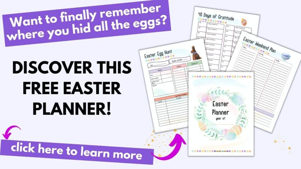 Text "want to finally remember where you hid all the eggs? Discover this free Easter planner! Click here to learn more" with an arrow pointing at four pages of an Easter planner