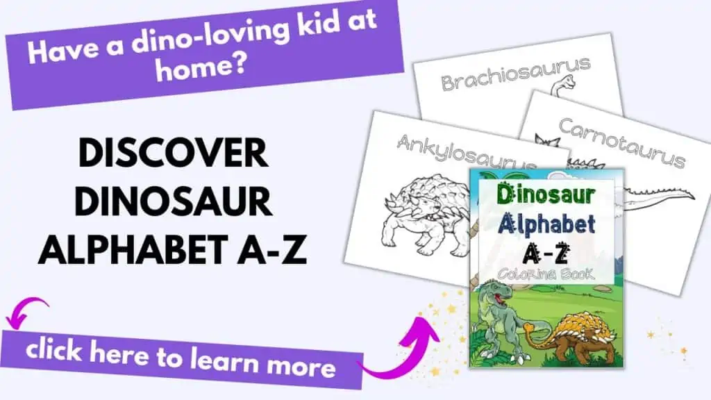 Text "Have a dino-loving kid at home? Discover Dinosaur Alphabet A-Z! Click here to learn more"