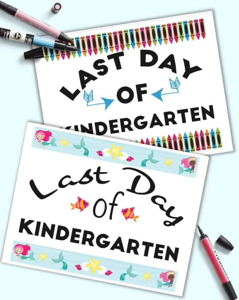 Two printable last day of kindergarten signs. One has mermaids and the other has crayons.