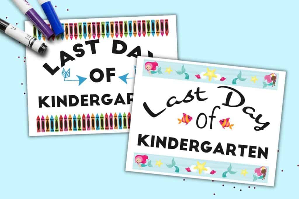 Two printable last day of kindergarten signs. One has mermaids and the other has crayons.