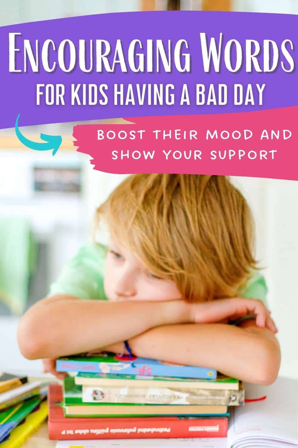 Text "encouraging words for kids having a bad day" with a boy looking frustrated with a stack of books
