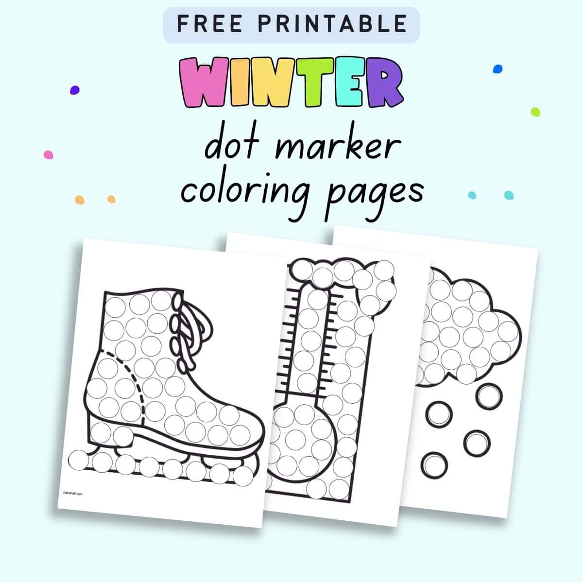 Text "free printable winter dot marker coloring pages" with a preview of there pages" one with a thermometer, another with a skate, and the third with a snow cloud