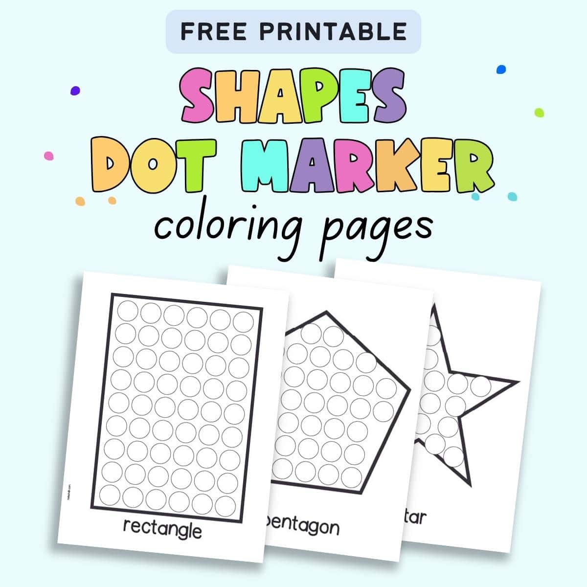 Text "free printable shapes dot marker coloring pages" with pages showing a rectangle, a pentagon, and a star.