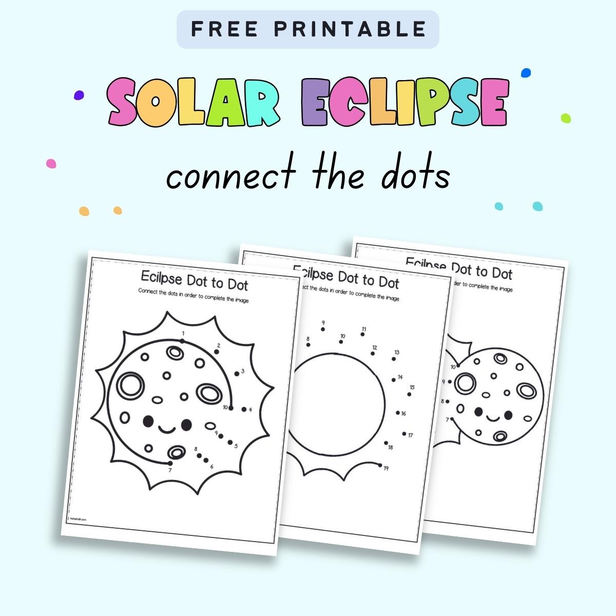 Text "free printable solar eclipse connect the dots" with a  preview of three dot to dots images.