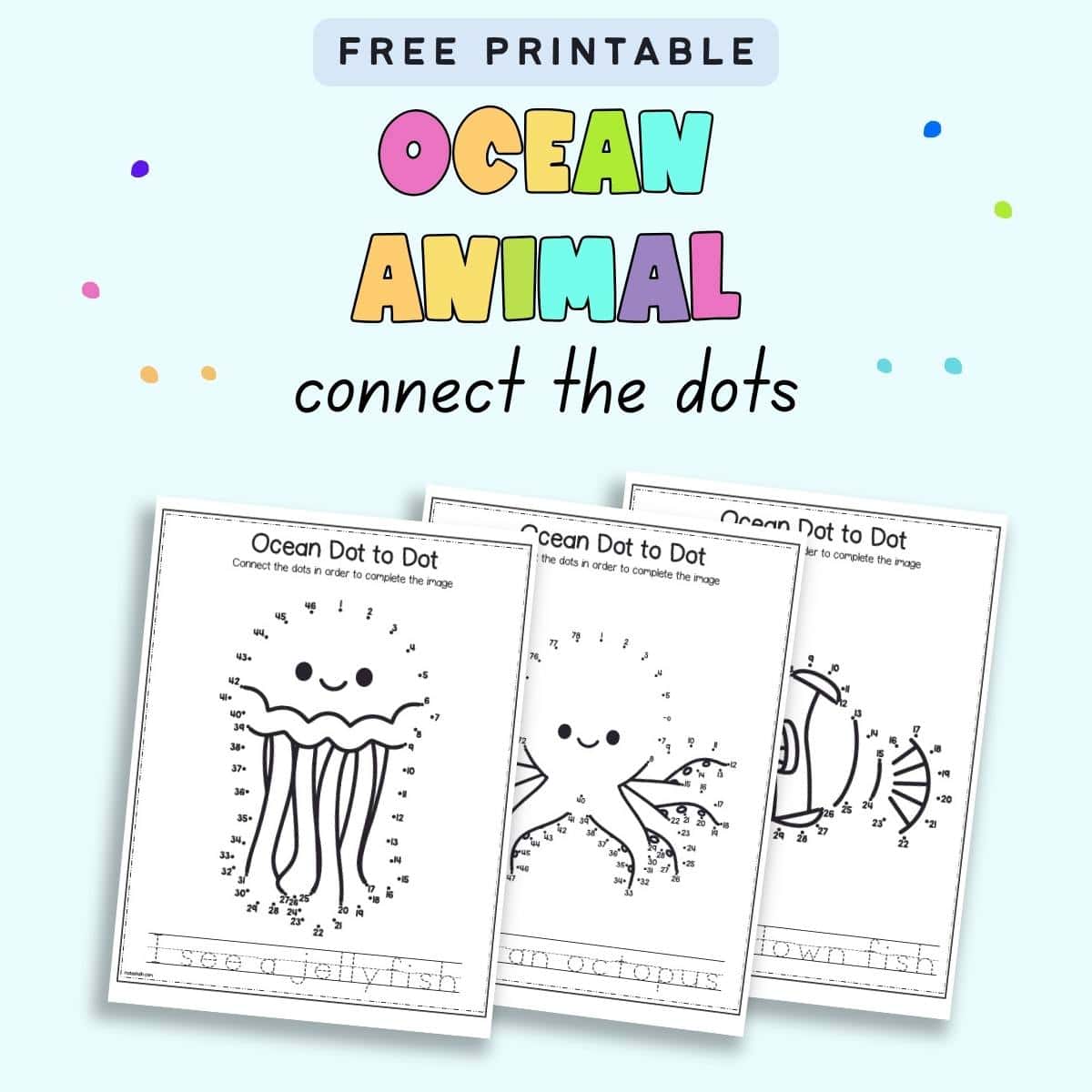 Text "free printable ocean animal connect the dots" with a. preview of three connect the dots pages. Animals featured include a jellyfish, an octopus, and a clown fish.