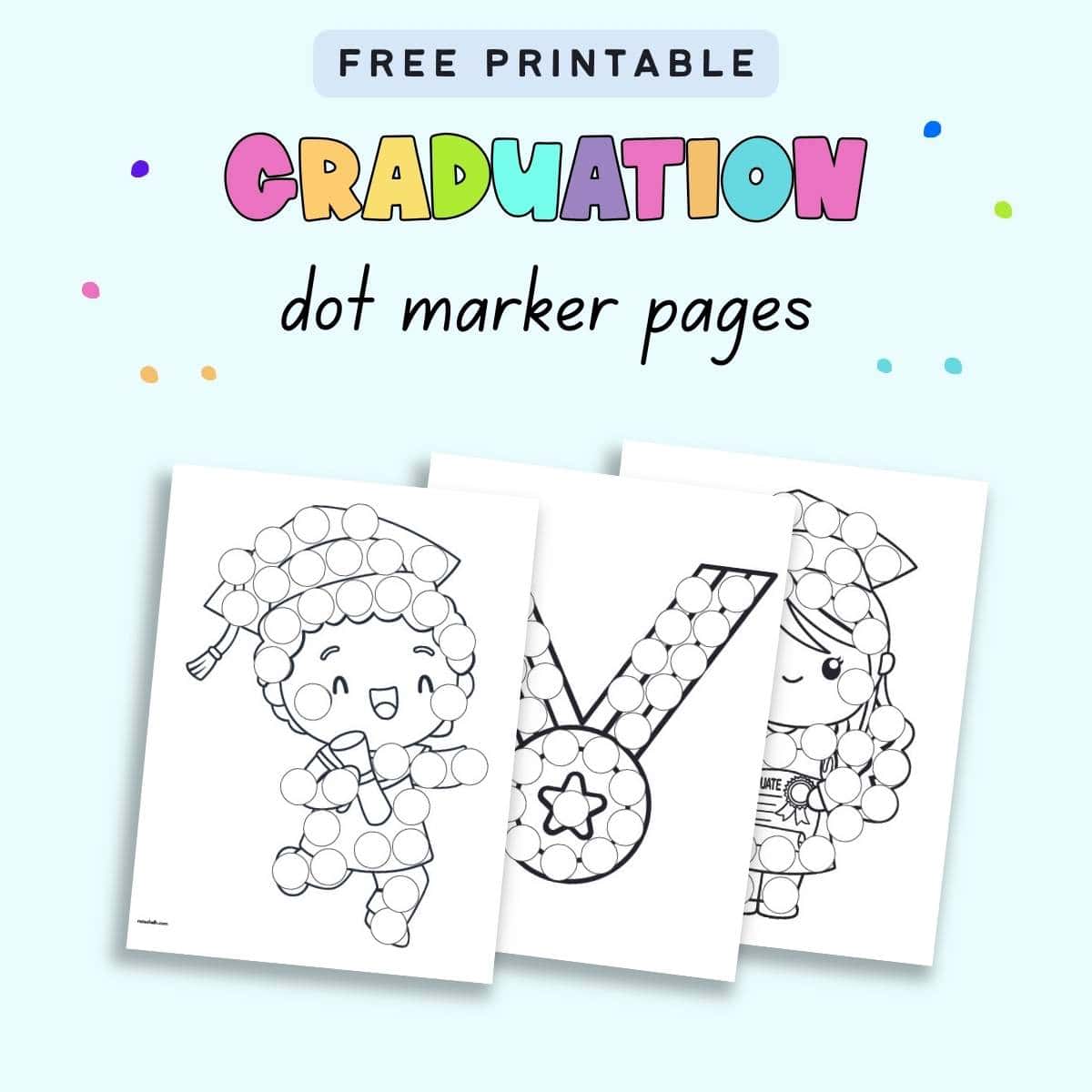 Text "free printable graduation dot marker pages" with a  preview of three preschool.kindergarten themed graduation coloring pages