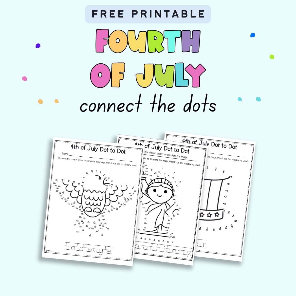 Text "free printable Fourth of July connect the dots" with a. preview of three pages. One shows a bald eagle, the next the Statue of Liberty, and the third a hat. 