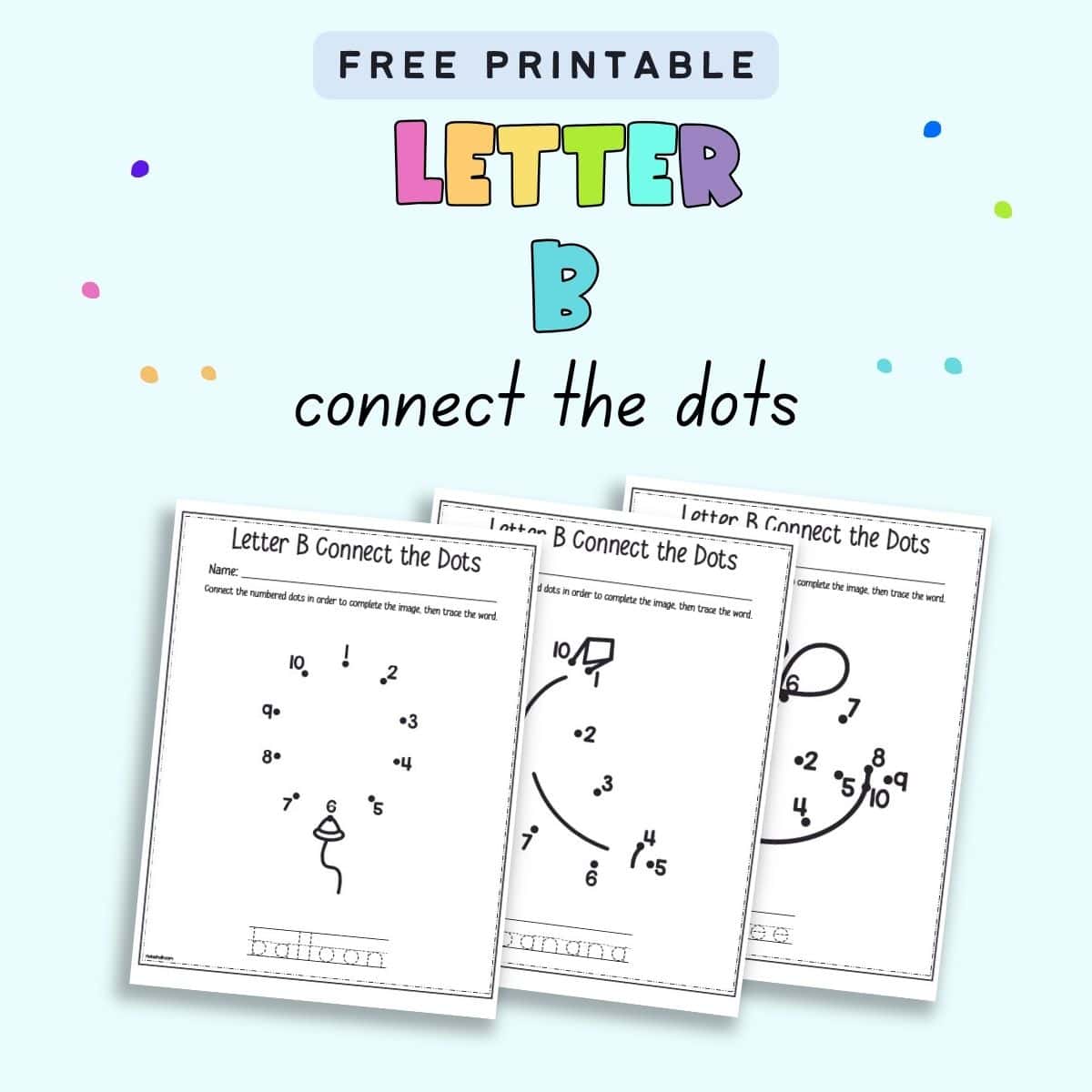 Text "free printable letter B connect the dots" with three easy connect the dots images with numbers 1-10. Each one shows an item beginning with the letter b.