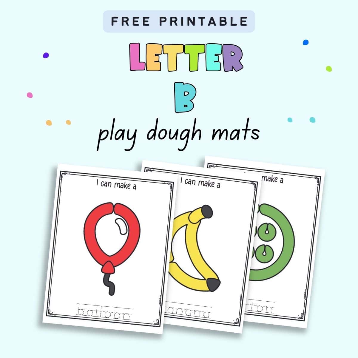 Text "free printable letter B play dough mats" and three play dough mats. One shows a balloon, another a banana, and the third a button 