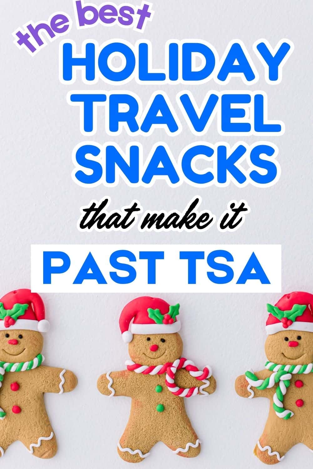Text "the best holiday travel snacks that make it past TSA" with a picture of three gingerbread men