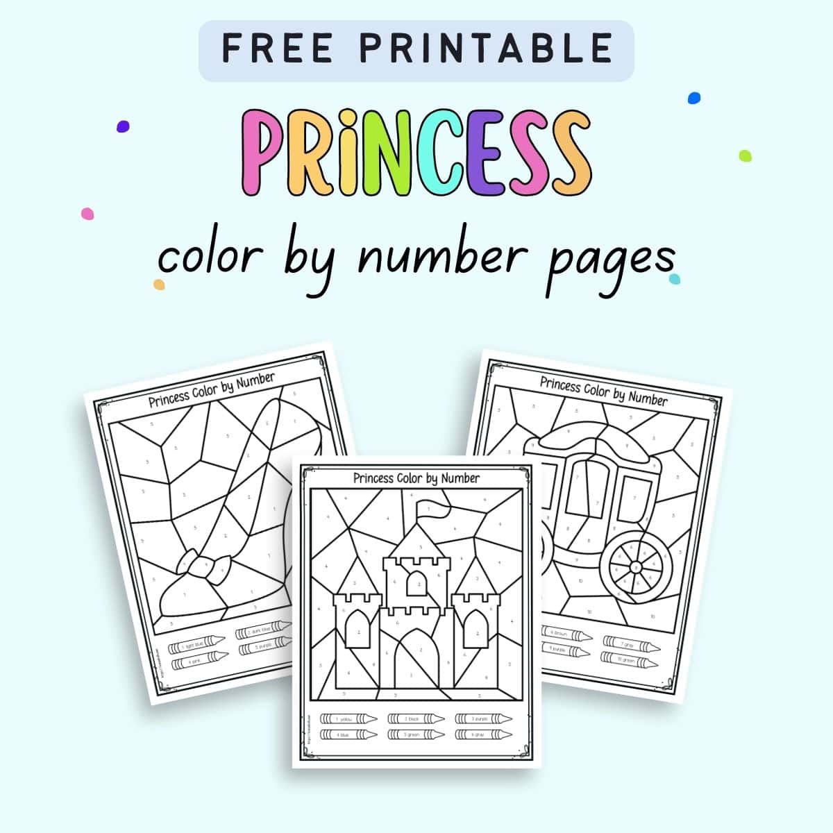 Text "free printable princess color by number pages" with a preview of three color by number pages. One shows a slipper, another a carriage, and the third a castle.