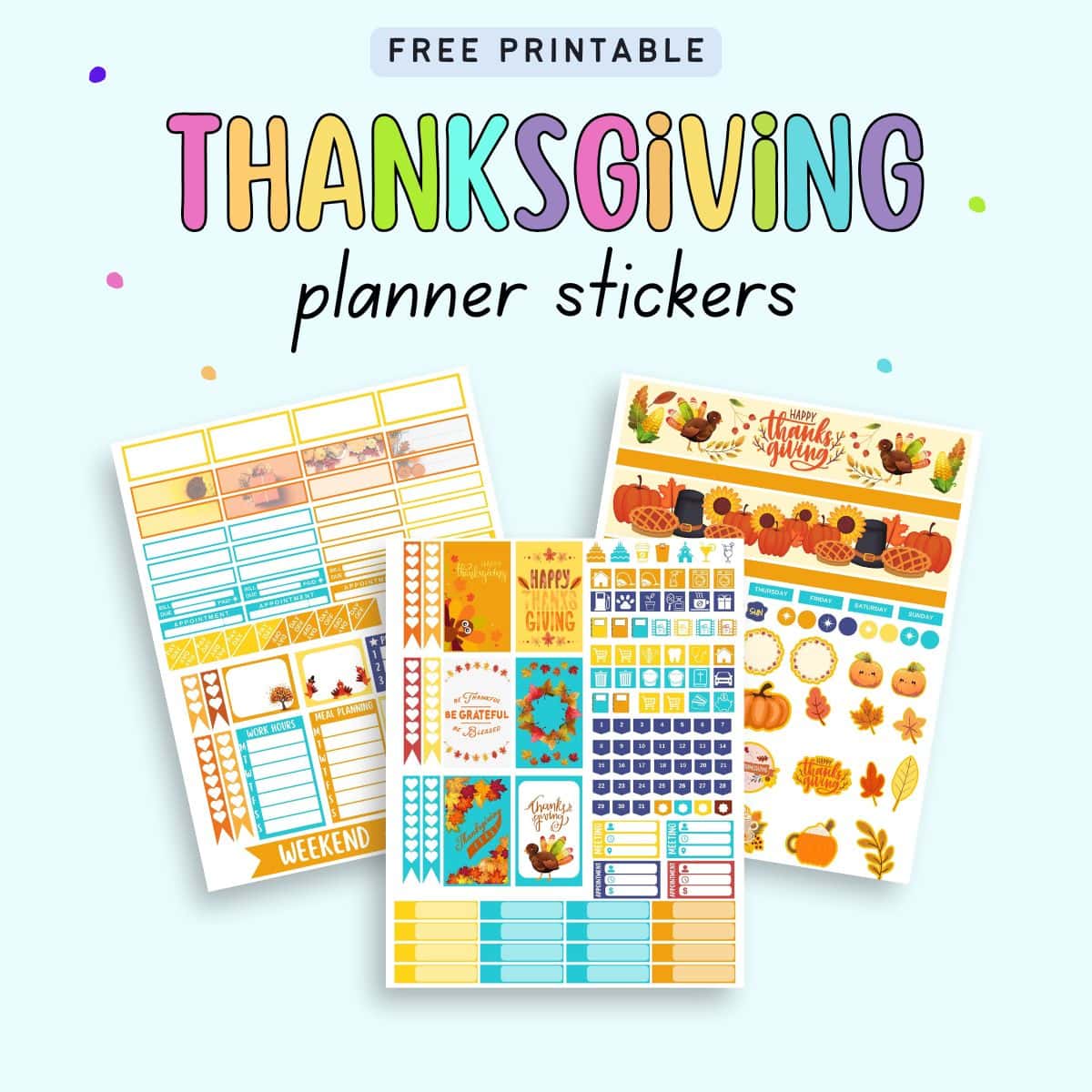 Text "free printable Thanksgiving planner stickers" with a preview of three sheets of planner sticker with a teal, orange, and yellow Thanksgiving theme.