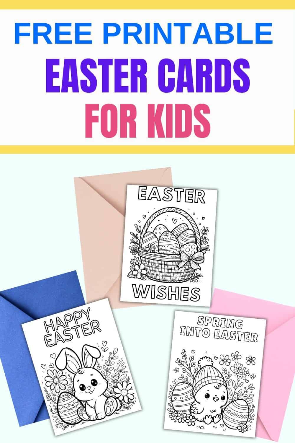 A collection of three printable Easter cards for kids, featuring designs with a bunny and decorated eggs, displayed alongside colored envelopes, promoting DIY Easter activities.
