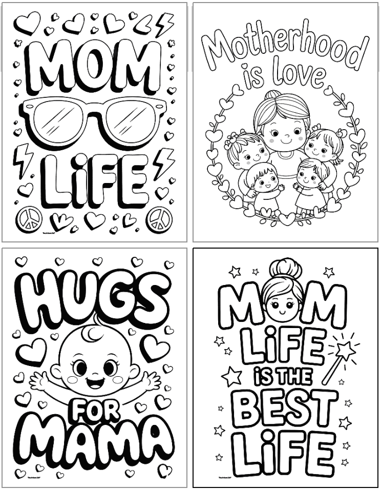 Four printable black and white coloring pages featuring messages for Mother's Day, including "Mom Life," "Motherhood is Love," "Hugs for Mama," and "Mom Life is the Best Life," suitable for kids to color as easy homemade gifts for mom.
