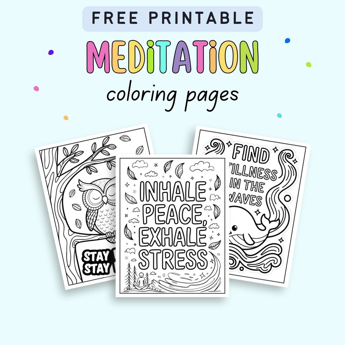 A collection of three printable meditation-themed coloring pages featuring inspirational quotes such as "Inhale Peace, Exhale Stress" and calming illustrations, designed for mindfulness and relaxation activities.
