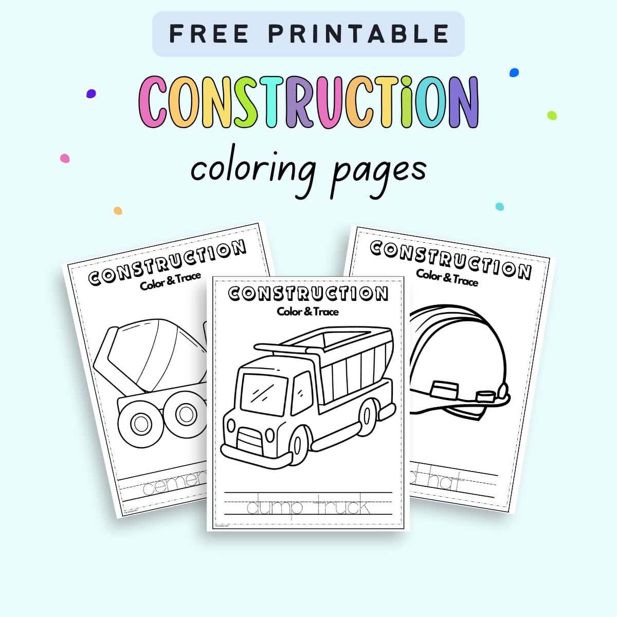 Three printable coloring pages featuring construction vehicles, including a dump truck, cement mixer, and hard hat, designed for a preschool transportation theme.