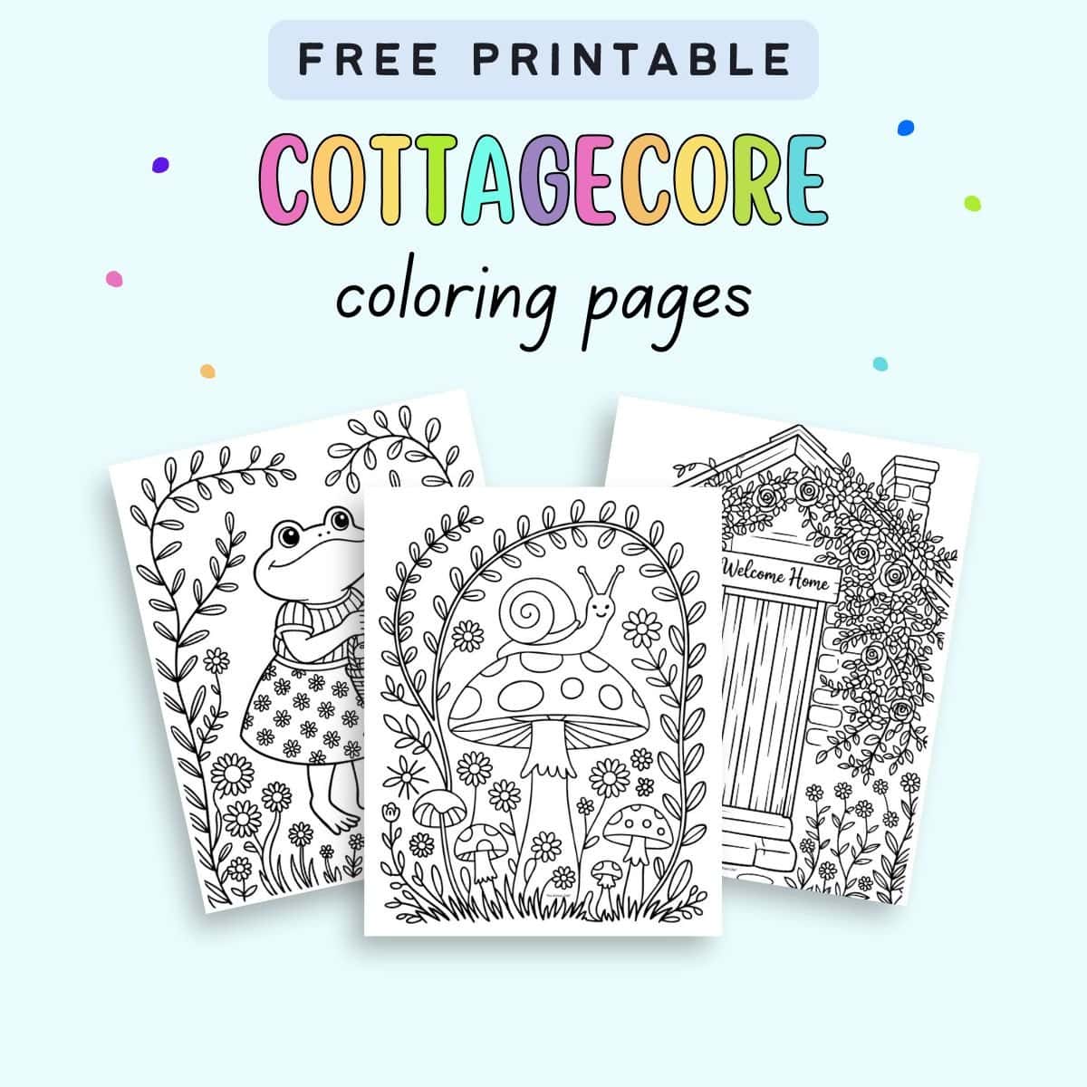 A collection of three black-and-white cottagecore coloring pages featuring a frog in a dress, a snail on a mushroom, and a cottage with the text "Welcome Home," presented as free printables for cottagecore-themed coloring activities.
