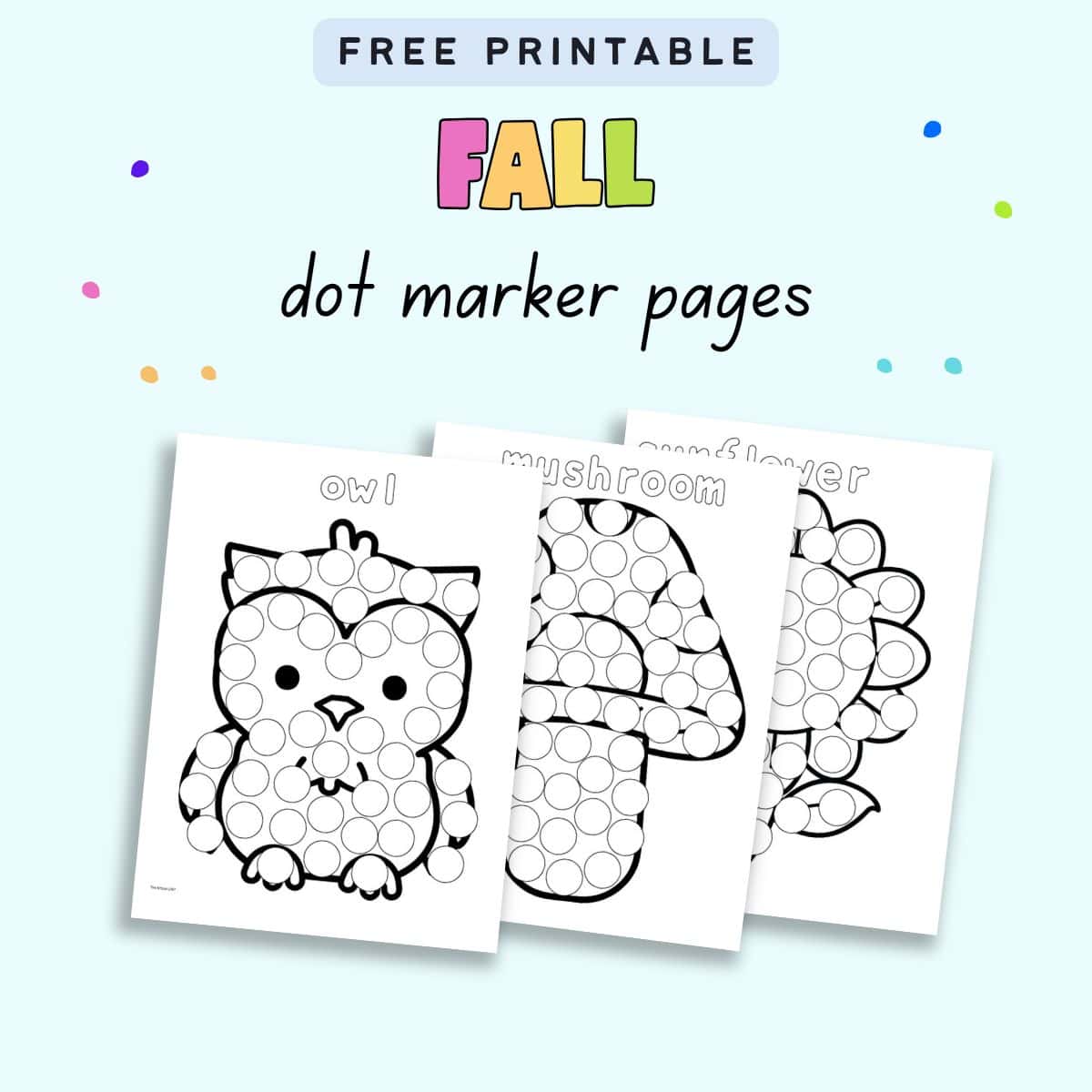 Three fall-themed dot marker pages are displayed, featuring an owl, mushroom, and sunflower, suitable for preschool activities and free dot marker printables.
