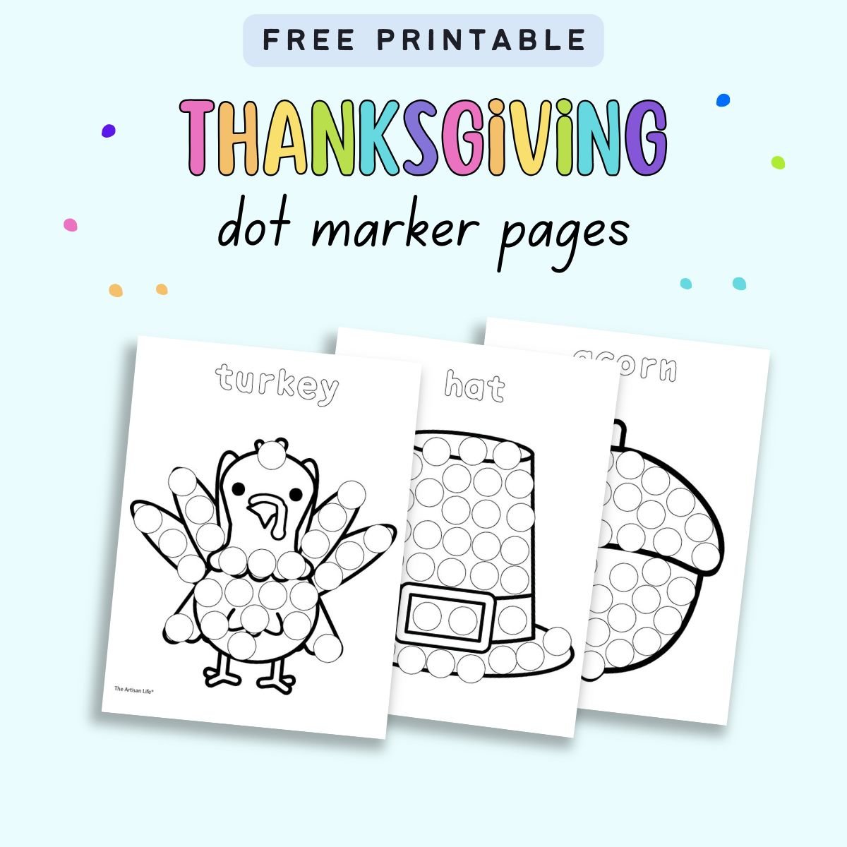 A set of three Thanksgiving dot marker pages featuring a turkey, a hat, and an acorn, designed for preschool activities and dot marker painting, labeled as free printables.
