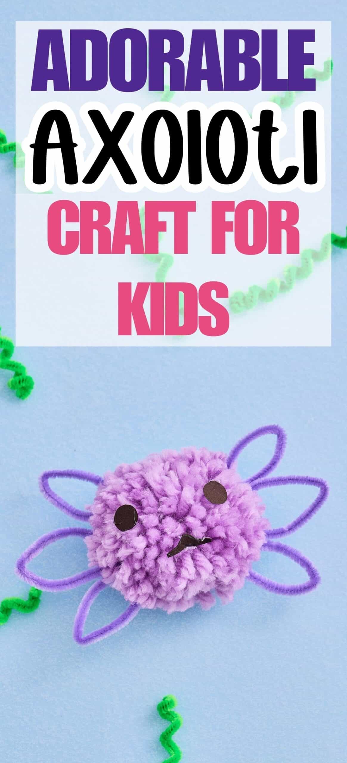text "adorable axolotl craft for kids" with a picture of a pom pom axolotl